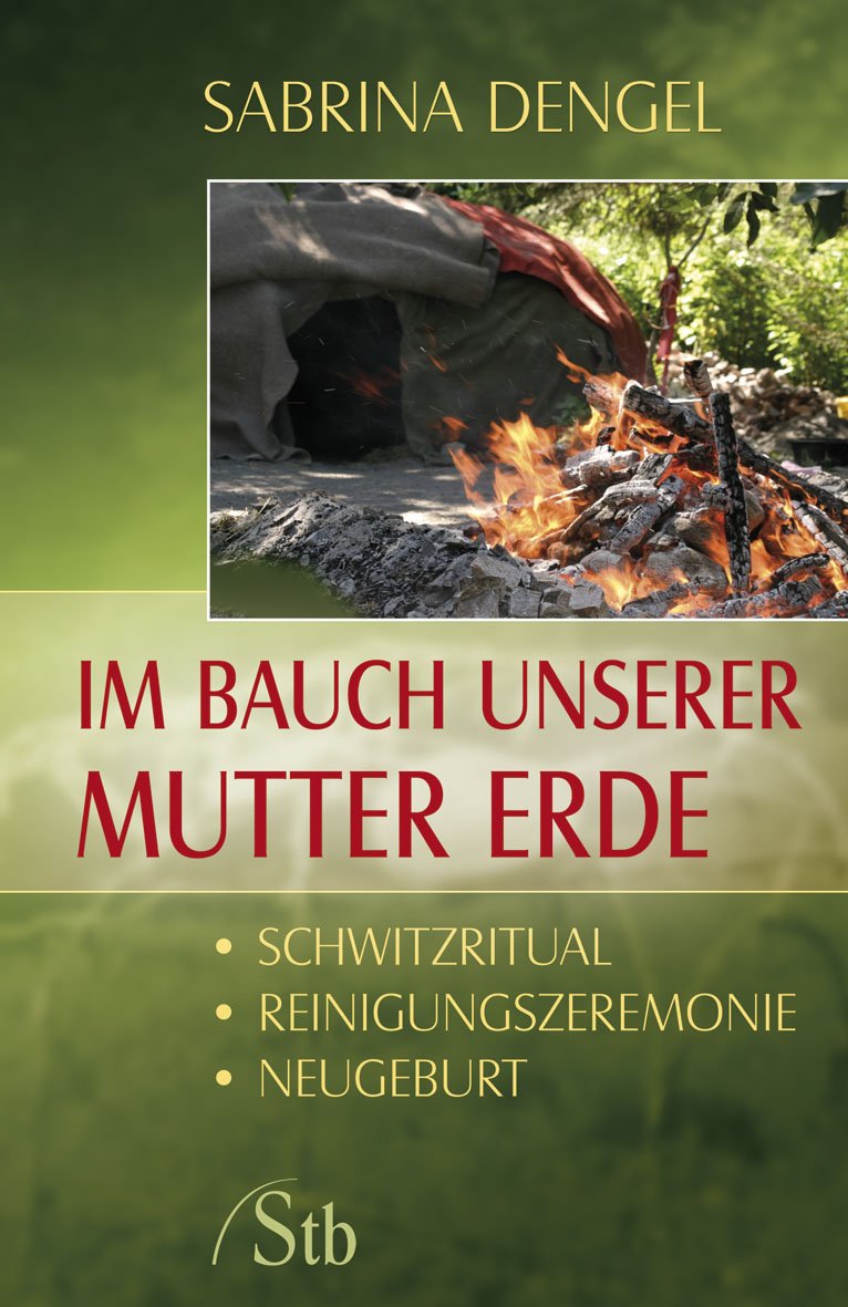 Im Bauch unserer Mutter Erde: Schwitzritual - Reinigungszeremonie - Neugeburt Health, Nutrition & Fitness