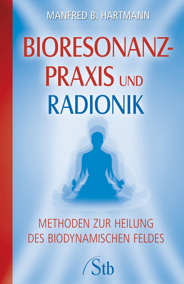 Bioresonanz-Praxis und Radionik: Methoden zur Heilung des biodynamischen Feldes Health, Nutrition & Fitness