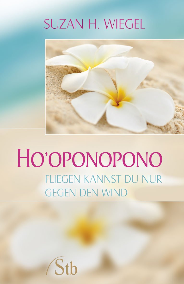 Ho'oponopono: Fliegen kannst du nur gegen den Wind Health, Nutrition & Fitness