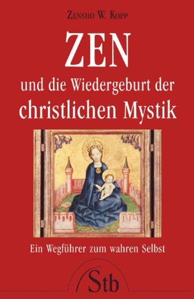 Zen und die Wiedergeburt der christlichen Mystik: Ein Wegführer zum wahren Selbst Health, Nutrition & Fitness