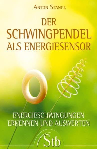 Der Schwingpendel als Energiesensor: Energieschwingungen erkennen und auswerten Health, Nutrition & Fitness