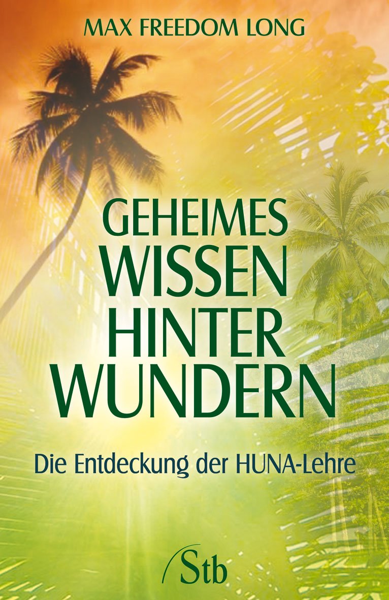 Geheimes Wissen hinter Wundern: Die Entdeckung der HUNA-Lehre Religion & Esotericism