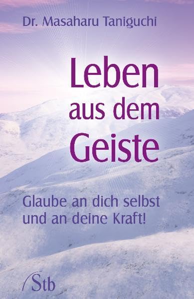 Leben aus dem Geiste: Glaube an dich selbst und an deine Kraft! Religion & Esotericism