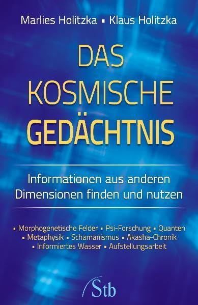 Das kosmische Gedächtnis: Informationen aus anderen Dimensionen finden und nutzen - Morphogenetische Felder - Psi-Forschung - Quanten - Metaphysik - ... - Informiertes Wasser - Aufstellungsarbeit Religion & Esotericism
