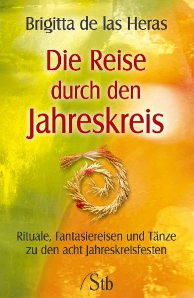 Die Reise durch den Jahreskreis: Rituale, Phantasiereisen und Tänze zu den acht Jahreskreisfesten Religion & Esotericism