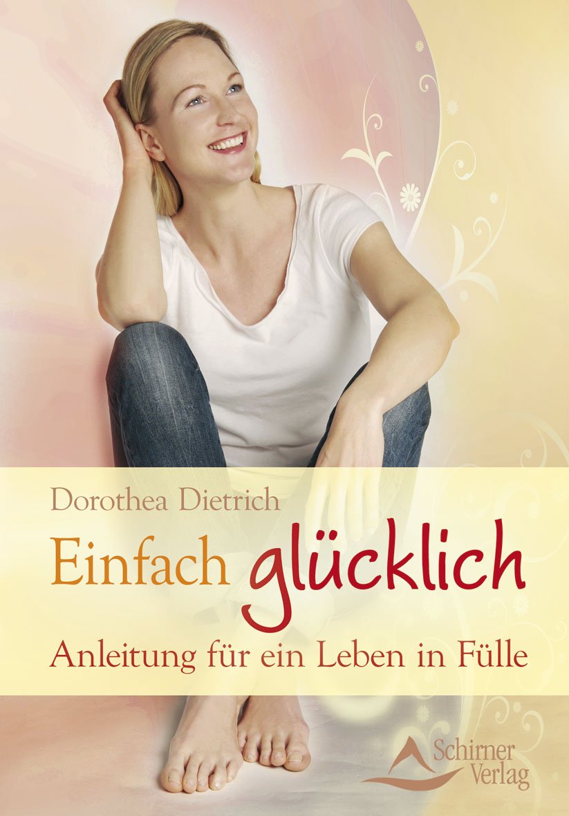 Einfach glücklich: Anleitung für ein Leben in Fülle Business, Finance & Career