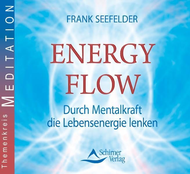 Energyflow: Durch Mentalkraft die Lebensenergie lenken Lifestyle