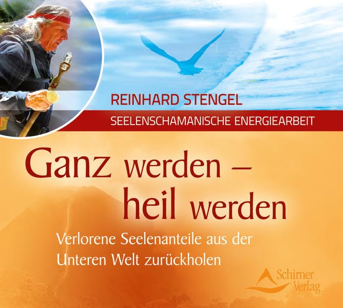 Ganz werden - heil werden: Verlorene Seelenanteile aus der Unteren Welt zurückholen Religion & Esotericism