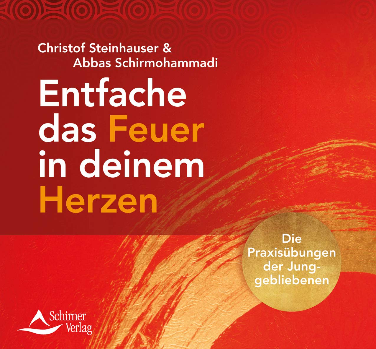 Entfache das Feuer in deinem Herzen: Die Praxisübungen der Junggebliebenen Business, Finance & Career