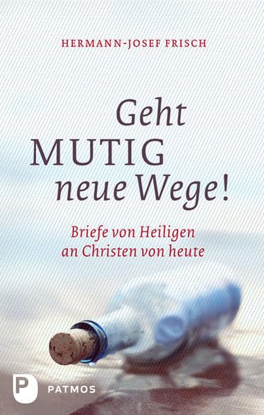 Geht mutig neue Wege: Briefe von Heiligen an Christen von heute book