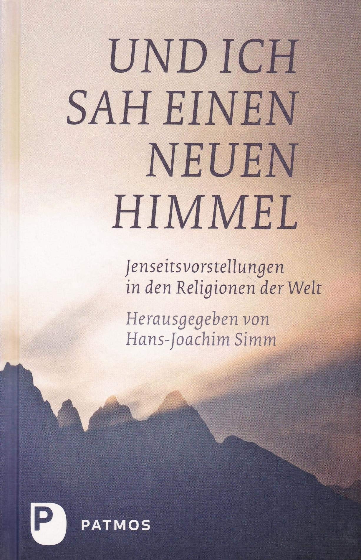 Und ich sah einen neuen Himmel: Jenseitsvorstellungen in den Religionen der Welt Death & Mourning