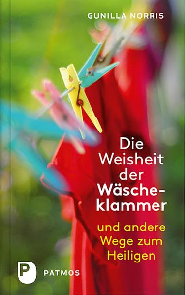 Die Weisheit der Wäscheklammer: Und andere Wege zum Heiligen Religion & Esotericism
