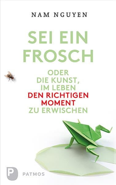 Sei ein Frosch oder die Kunst, im Leben den richtigen Moment zu erwischen Lifestyle