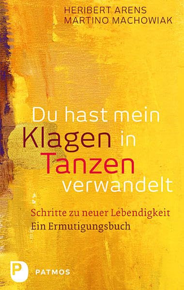 Du hast mein Klagen in Tanzen verwandelt: Schritte zu neuer Lebendigkeit - Ein Ermutigungsbuch Death & Mourning