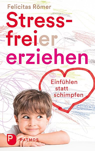 Stressfreier erziehen: Einfühlen statt schimpfen Learning & Reference