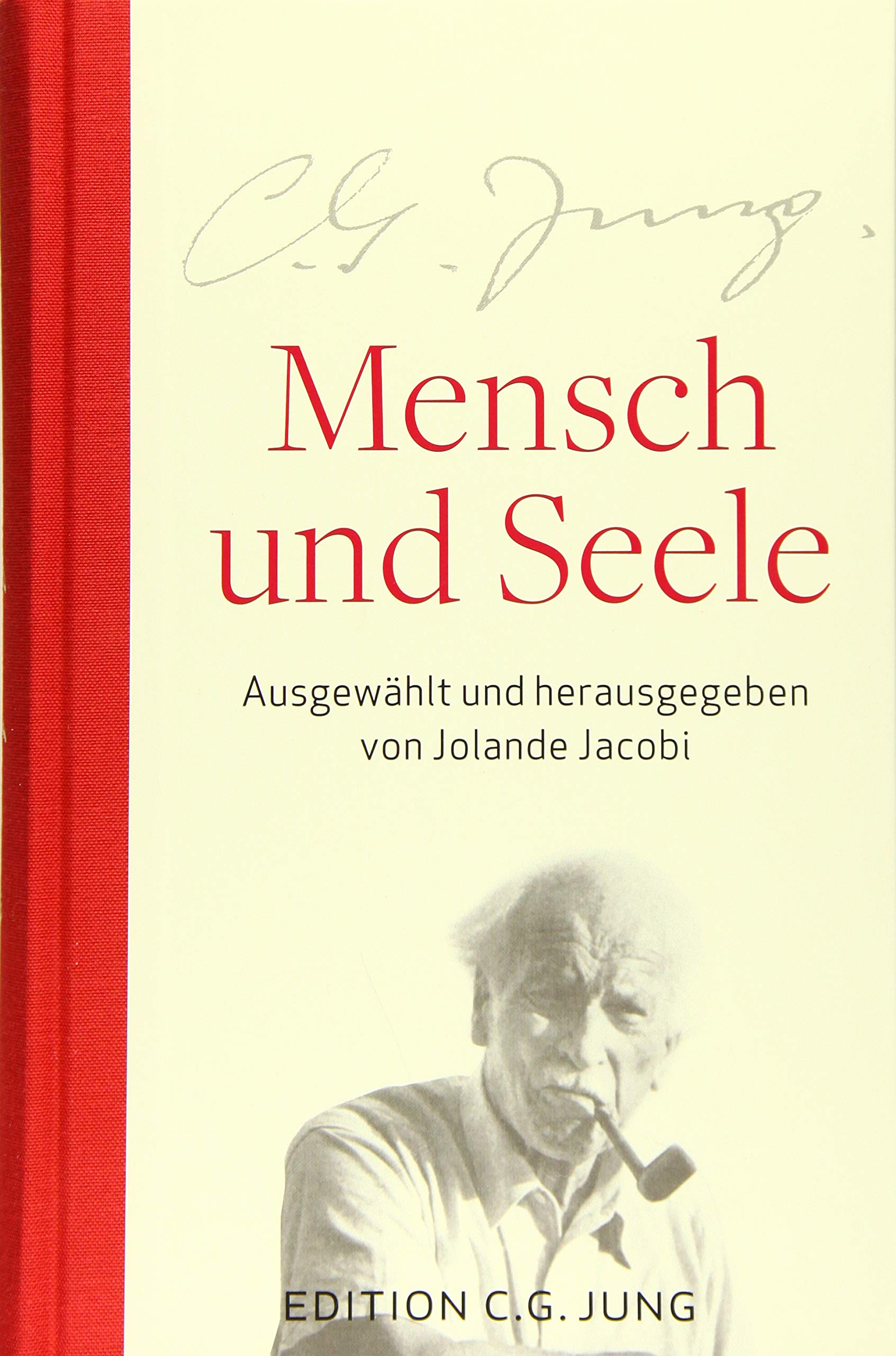 Mensch und Seele: Aus dem Gesamtwerk ausgewählt und herausgegeben von Jolande Jacobi: Aus dem Gesamtwerk 1905-1961 ausgewählt und herausgegeben von Jolande Jacobi Psychology