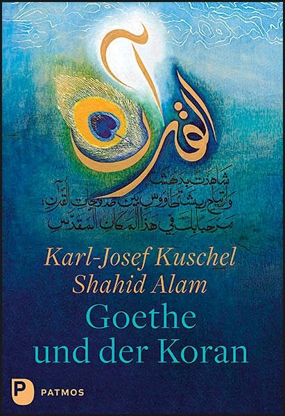 Goethe und der Koran: Texte von Johann Wolfgang von Goethe. Kalligrafien von Shahid Alam Classics
