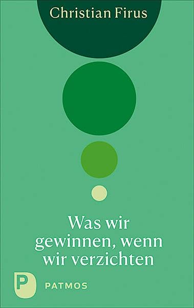 Was wir gewinnen, wenn wir verzichten Lifestyle