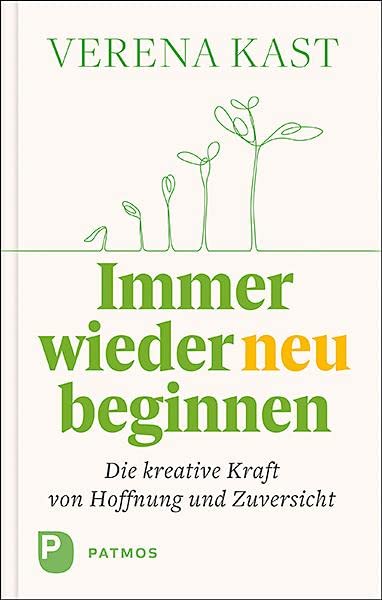 Immer wieder neu beginnen: Die kreative Kraft von Hoffnung und Zuversicht Health, Nutrition & Fitness