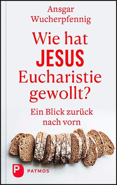 Wie hat Jesus Eucharistie gewollt?: Ein Blick zurück nach vorn Religion & Esotericism