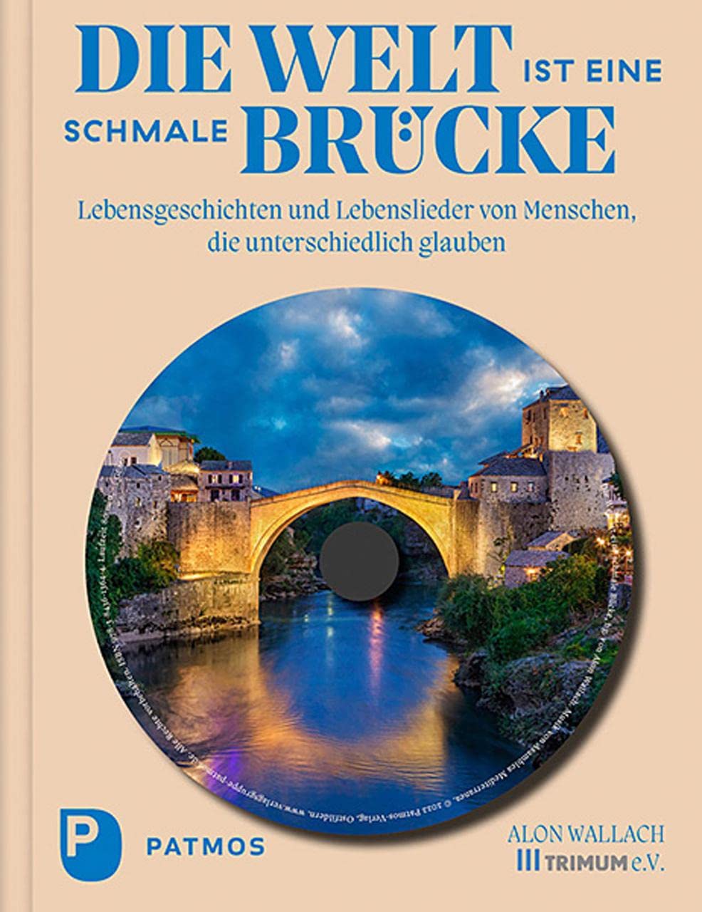 Die Welt ist eine schmale Brücke: Lebensgeschichten und Lebenslieder von Menschen, die unterschiedlich glauben. Books