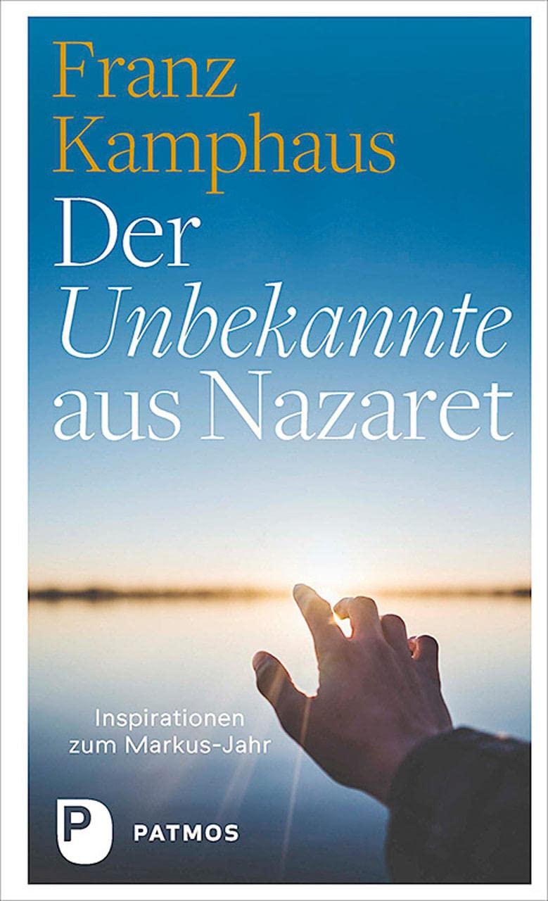 Der Unbekannte aus Nazaret: Inspirationen zum Markus-Jahr Religion & Esotericism