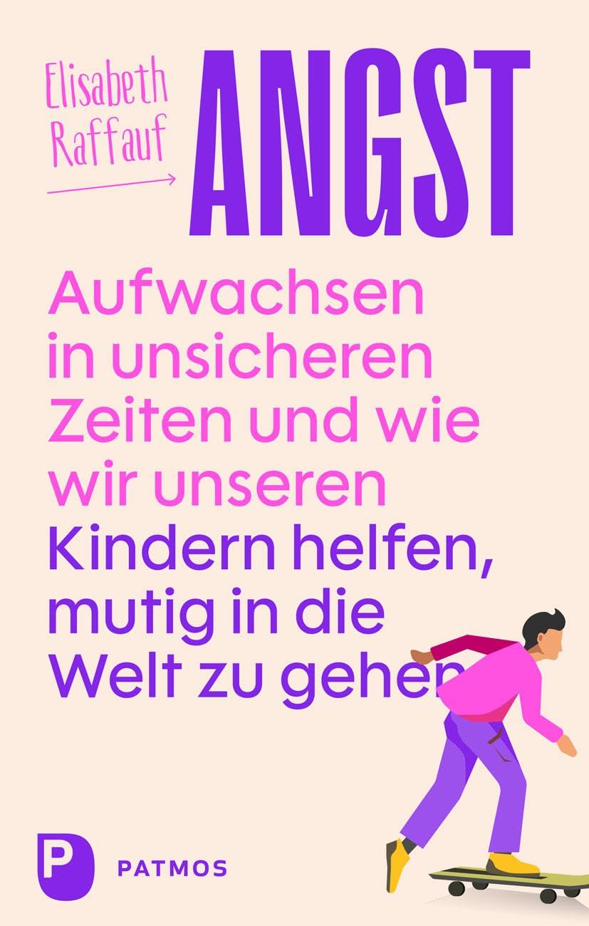 Angst - Aufwachsen in unsicheren Zeiten und wie wir unseren Kindern helfen, mutig in die Welt zu gehen Parents & Children