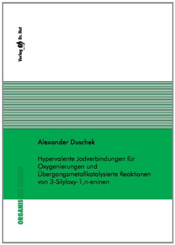 Hypervalente Jodverbindungen für Oxygenierungen und Übergangsmetallkatalysierte Reaktionen von 3-Silyloxy-1,n-eninen Books