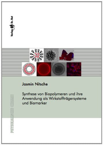Synthese von Biopolymeren und ihre Anwendung als Wirkstoffträgersysteme und Biomarker Books