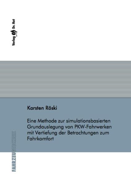 Eine Methode zur simulationsbasierten Grundauslegung von PKW-Fahrwerken mit Vertiefung der Betrachtungen zum Fahrkomfort (Fahrzeugtechnik) Business & Technology