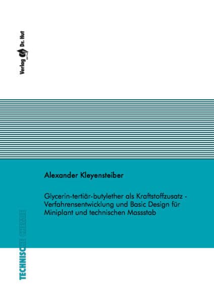 Glycerin-tertiär-butylether als Kraftstoffzusatz - Verfahrensentwicklung und Basic Design für Miniplant und technischen Massstab (Technische Chemie) Natural Sciences