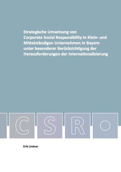 Strategische Umsetzung von Corporate Social Responsibility in Klein- und Mittelständigen Unternehmen in Bayern unter besonderer Berücksichtigung der ... der Internationalisierung (Geowissenschaften) Business & Technology