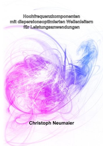 Hochfrequenzkomponenten mit dispersionsoptimierten Wellenleitern für Leistungsanwendungen Business & Technology