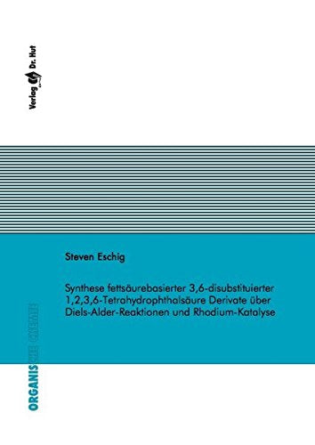 Synthese fettsäurebasierter 3,6-disubstituierter 1,2,3,6-Tetrahydrophthalsäure Derivate über Diels-Alder-Reaktionen und Rhodium-Katalyse (Organische Chemie) Books
