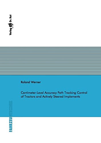 Centimeter-Level Accuracy Path Tracking Control of Tractors and Actively Steered Implements (Fahrzeugtechnik) - Werner, Roland book