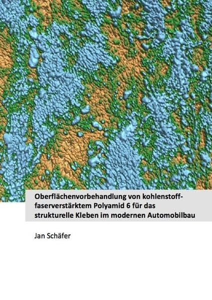 Oberflächenvorbehandlung von kohlenstofffaserverstärktem Polyamid 6 für das strukturelle Kleben im modernen Automobilbau (Ingenieurwissenschaften) Media & Communication
