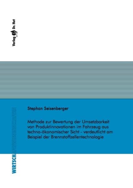 Methode zur Bewertung der Umsetzbarkeit von Produktinnovationen im Fahrzeug aus techno-ökonomischer Sicht - verdeutlicht am Beispiel der Brennstoffzellentechnologie (Wirtschaftswissenschaften) Law