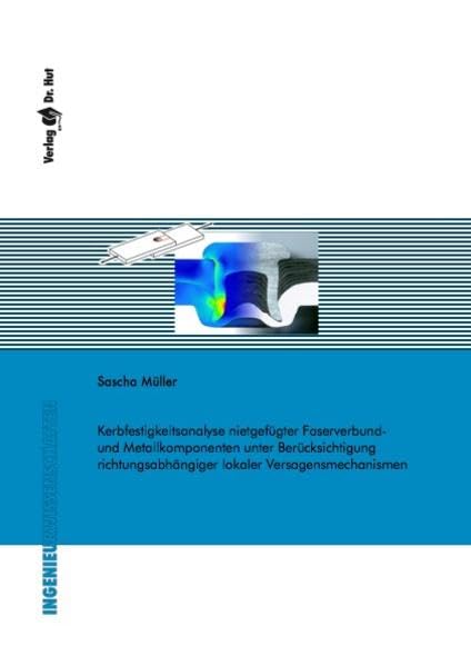 Kerbfestigkeitsanalyse nietgefügter Faserverbund- und Metallkomponenten unter Berücksichtigung richtungsabhängiger lokaler Versagensmechanismen (Ingenieurwissenschaften) Media & Communication