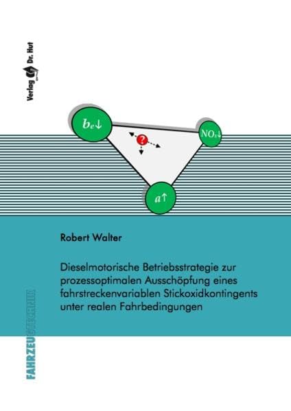 Dieselmotorische Betriebsstrategie zur prozessoptimalen Ausschöpfung eines fahrstreckenvariablen Stickoxidkontingents unter realen Fahrbedingungen (Fahrzeugtechnik) Business & Technology