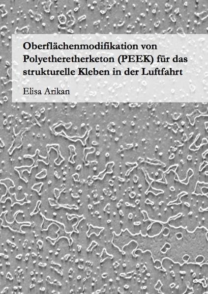 Oberflächenmodifikation von Polyetheretherketon (PEEK) für das strukturelle Kleben in der Luftfahrt Business & Technology