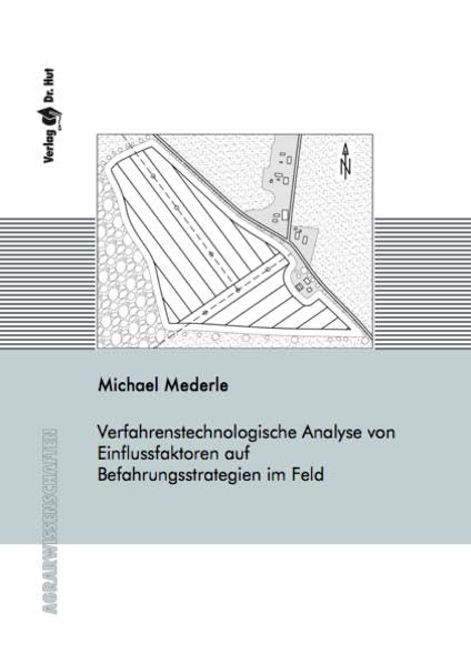 Verfahrenstechnologische Analyse von Einflussfaktoren auf Befahrungsstrategien im Feld (Agrarwissenschaften) Natural Sciences
