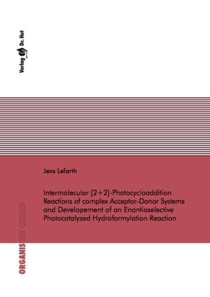 Intermolecular -Photocycloaddition Reactions of complex Acceptor-Donor Systems and Developement of an Enantioselective Photocatalyzed Hydroformylation Reaction (Organische Chemie) Natural Sciences
