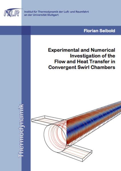 Experimental and Numerical Investigation of the Flow and Heat Transfer in Convergent Swirl Chambers (Thermodynamik) Business & Technology