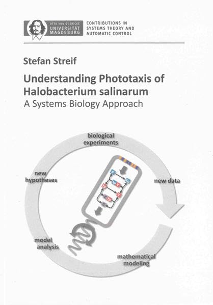 Understanding Phototaxis of Halobacterium salinarum: A Systems Biology Approach (Contributions in Systems Theory and Automatic Control, Otto-von-Guericke-Universität Magdeburg) Business & Technology