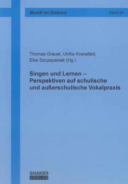 Singen und Lernen – Perspektiven auf schulische und außerschulische Vokalpraxis (Musik im Diskurs) Arts & Music