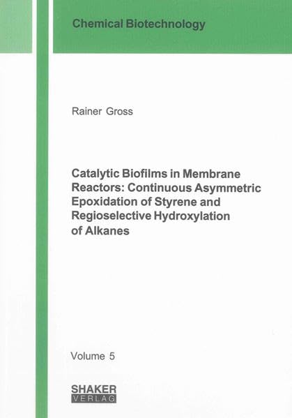 Catalytic Biofilms in Membrane Reactors: Continuous Asymmetric Epoxidation of Styrene and Regioselective Hydroxylation of Alkanes Business & Technology