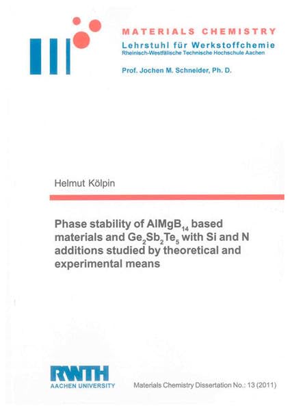 Phase stability of AlMgB14 based materials and Ge2Sb2Te5 with Si and N additions studied by theoretical and experimental means Natural Sciences