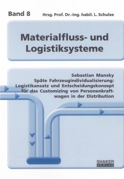 Späte Fahrzeugindividualisierung: Logistikansatz und Entscheidungskonzept für das Customizing von Personenkraftwagen in der Distribution (Materialfluss- und Logistiksysteme) Media & Communication
