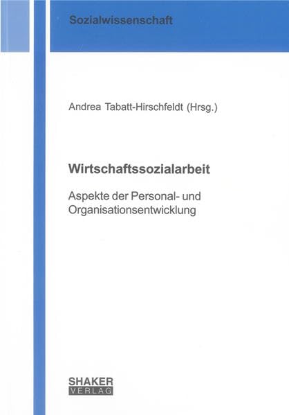 Wirtschaftssozialarbeit: Aspekte der Personal- und Organisationsentwicklung (Berichte aus der Sozialwissenschaft) Social Sciences