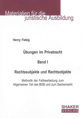 Übungen im Privatrecht. Band I. Rechtssubjekte und Rechtsobjekte: Methodik der Fallbearbeitung zum Allgemeinen Teil des BGB und zum Sachenrecht (Materialien für die juristische Ausbildung) Books